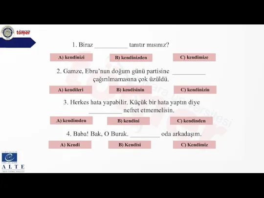 A) kendinizi B) kendinizden C) kendimize B) kendisinin A) kendileri C) kendinizin