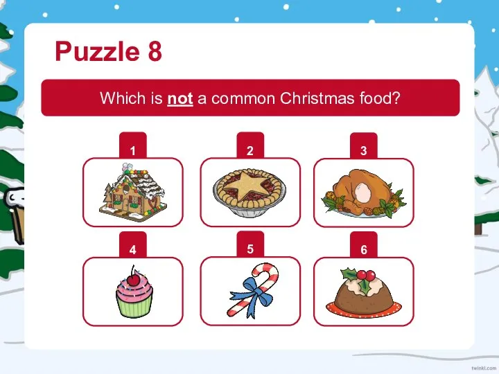 Puzzle 8 Which is not a common Christmas food? 1 2 3 4 5 6