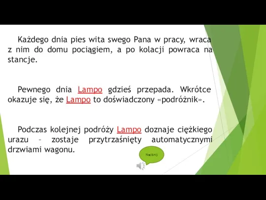 Każdego dnia pies wita swego Pana w pracy, wraca z nim do