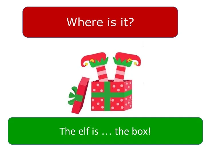 Where is it? The elf is … the box!