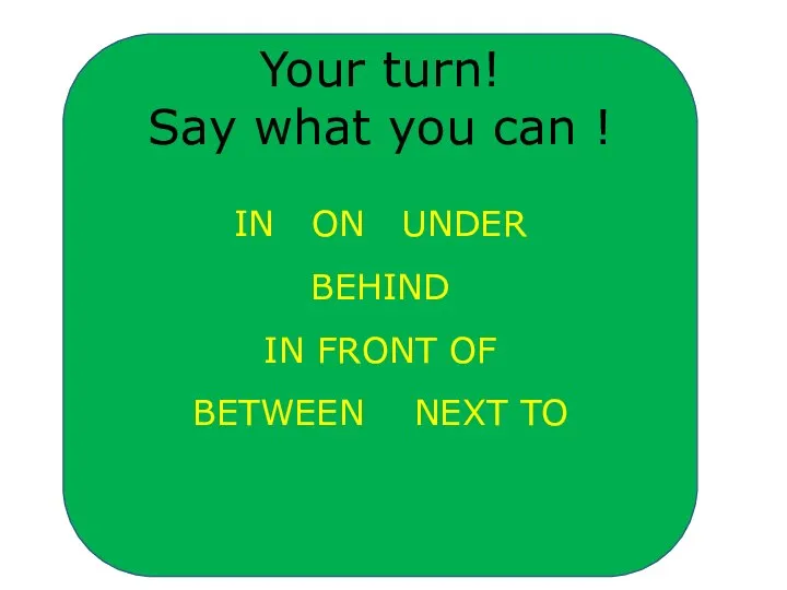 Your turn! Say what you can ! IN ON UNDER BEHIND IN