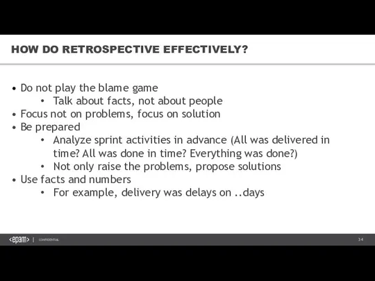 HOW DO RETROSPECTIVE EFFECTIVELY? • Do not play the blame game Talk