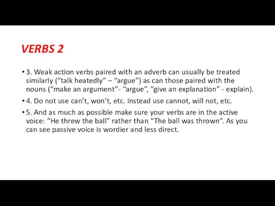 VERBS 2 3. Weak action verbs paired with an adverb can usually