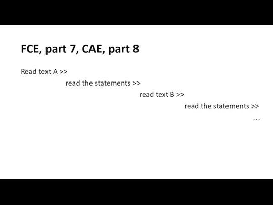 FCE, part 7, CAE, part 8 Read text A >> read the