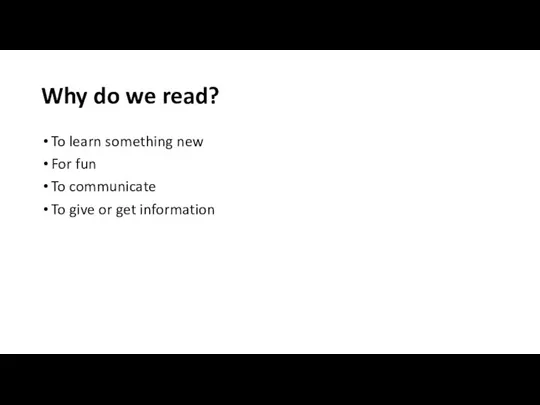 Why do we read? To learn something new For fun To communicate