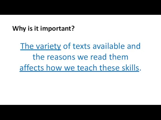 Why is it important? The variety of texts available and the reasons
