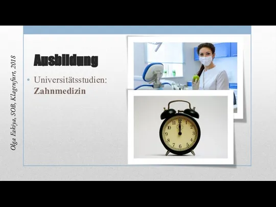 Ausbildung Universitätsstudien: Zahnmedizin Olga Fakiya, SOB, Klagenfurt, 2018