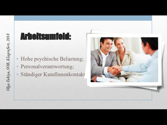 Arbeitsumfeld: Olga Fakiya, SOB, Klagenfurt, 2018 Hohe psychische Belastung; Personalverantwortung; Ständiger KundInnenkontakt.