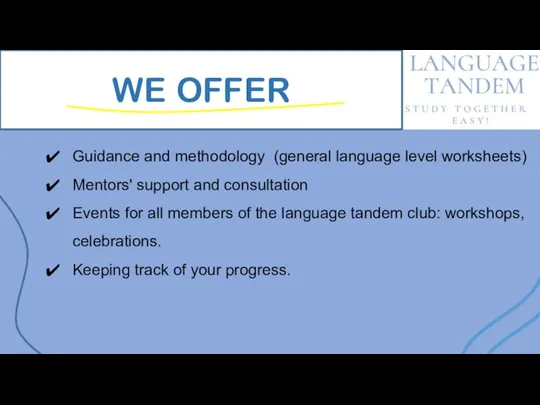 WE OFFER Guidance and methodology (general language level worksheets) Mentors' support and