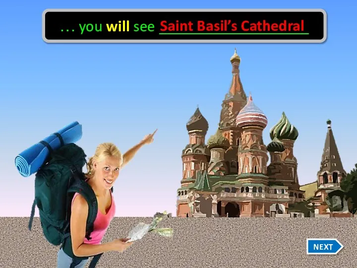… you will see ___________________ Saint Basil’s Cathedral NEXT