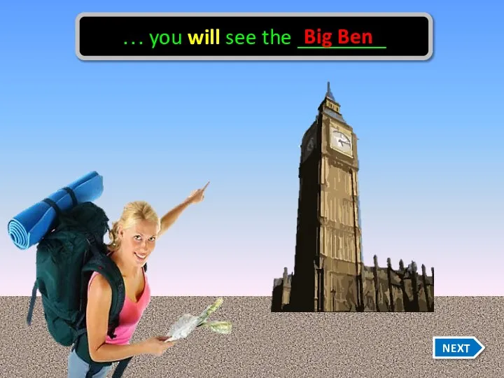 … you will see the ________ Big Ben NEXT
