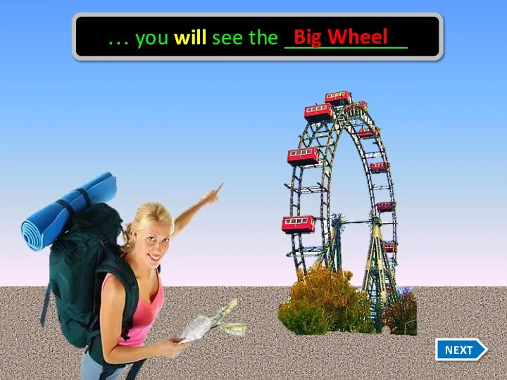 … you will see the ___________ Big Wheel NEXT