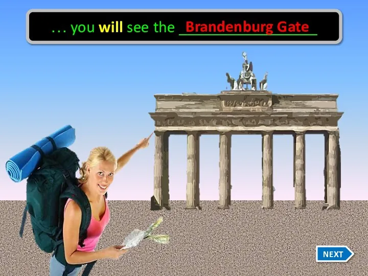 … you will see the _________________ Brandenburg Gate NEXT