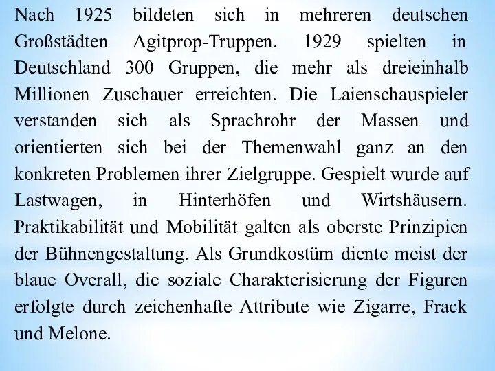 Nach 1925 bildeten sich in mehreren deutschen Großstädten Agitprop-Truppen. 1929 spielten in