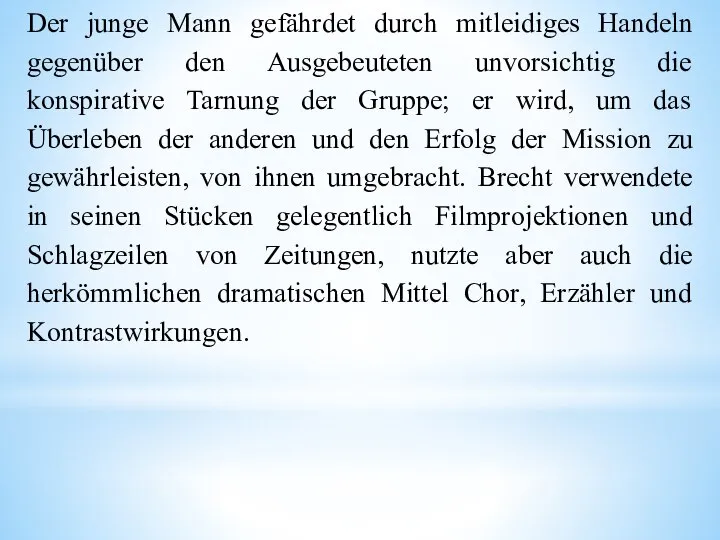 Der junge Mann gefährdet durch mitleidiges Handeln gegenüber den Ausgebeuteten unvorsichtig die