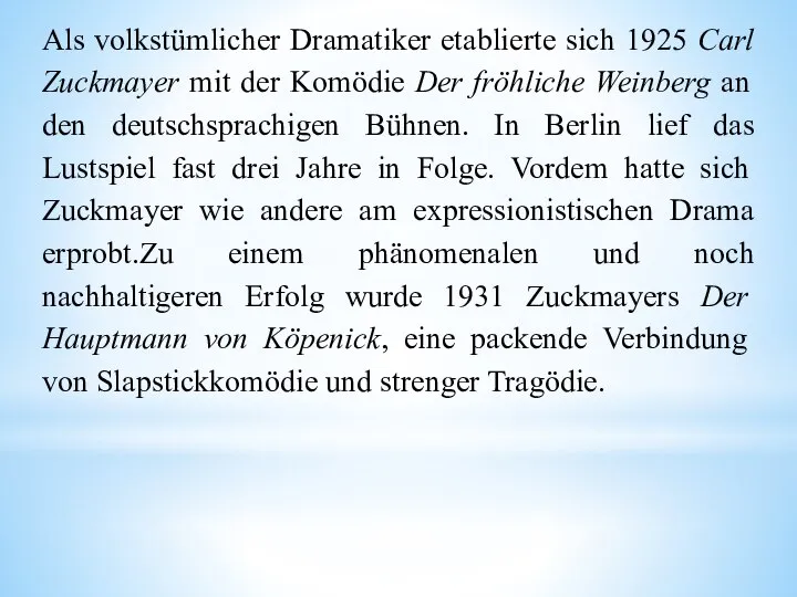 Als volkstümlicher Dramatiker etablierte sich 1925 Carl Zuckmayer mit der Komödie Der