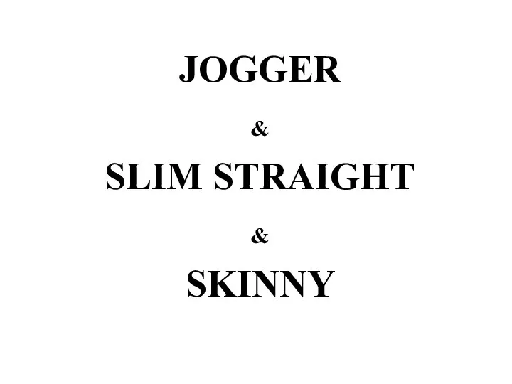 JOGGER & SLIM STRAIGHT & SKINNY