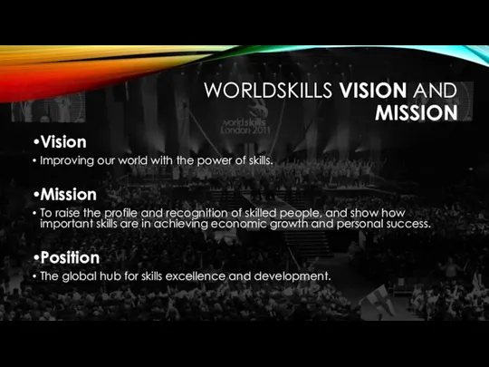 WORLDSKILLS VISION AND MISSION Vision Improving our world with the power of