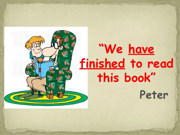 “We have finished to read this book” Peter