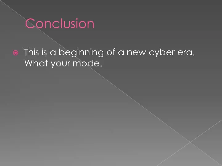 Conclusion This is a beginning of a new cyber era. What your mode.