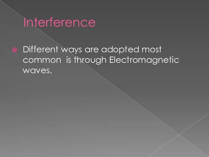 Interference Different ways are adopted most common is through Electromagnetic waves.