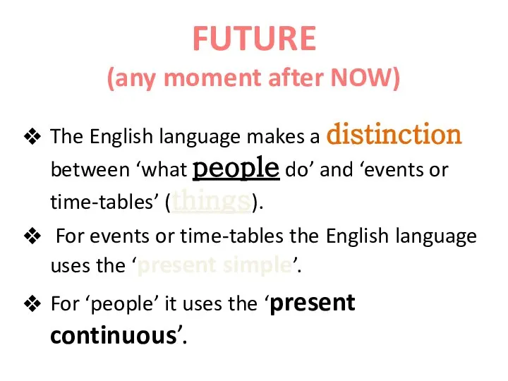 FUTURE (any moment after NOW) The English language makes a distinction between