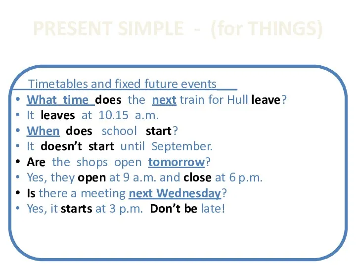 PRESENT SIMPLE - (for THINGS) Timetables and fixed future events___ What time