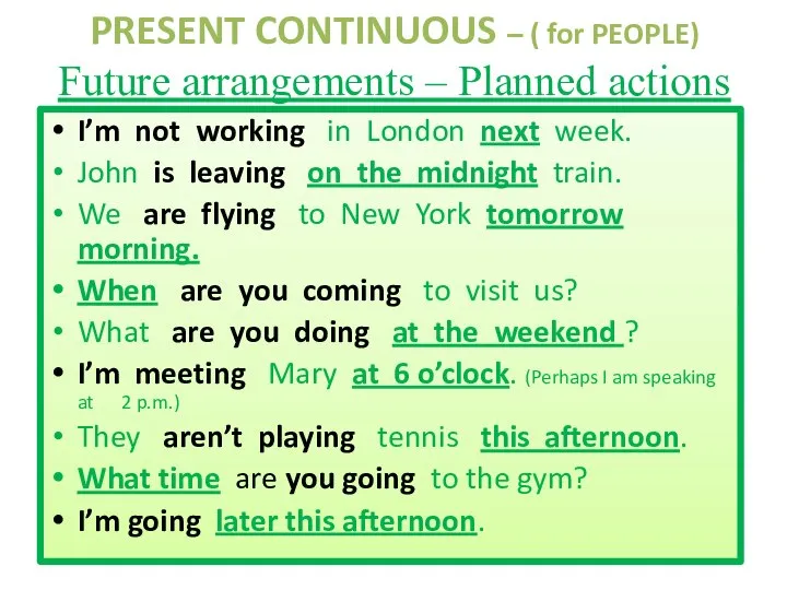 PRESENT CONTINUOUS – ( for PEOPLE) Future arrangements – Planned actions I’m