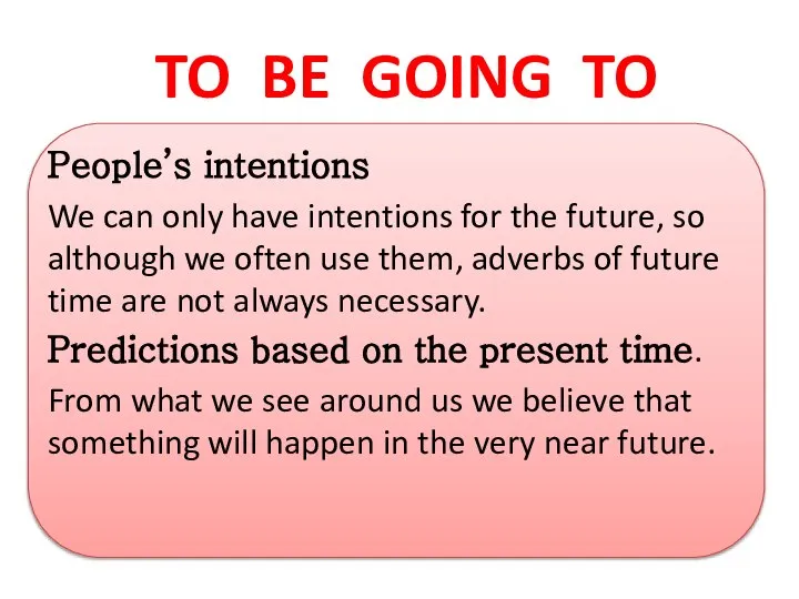 TO BE GOING TO People’s intentions We can only have intentions for