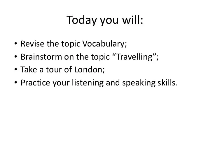 Today you will: Revise the topic Vocabulary; Brainstorm on the topic “Travelling”;