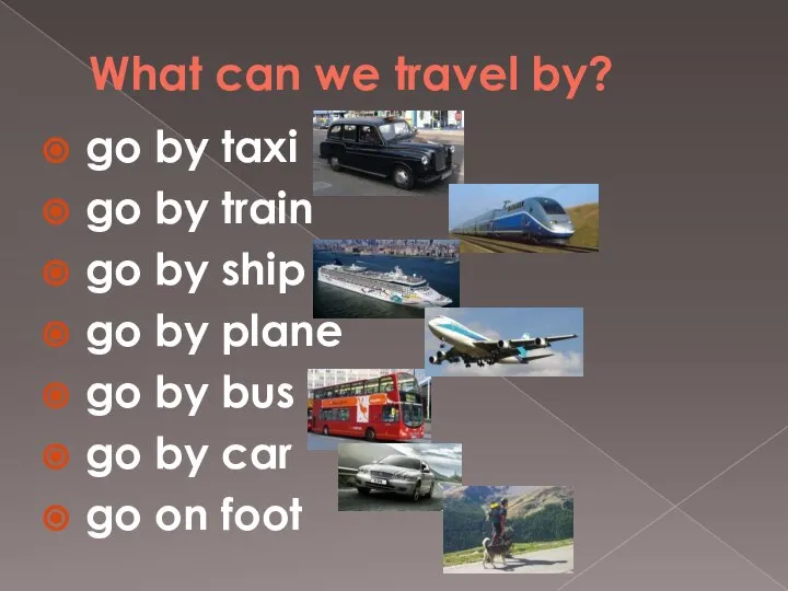 What can we travel by? go by taxi go by train go