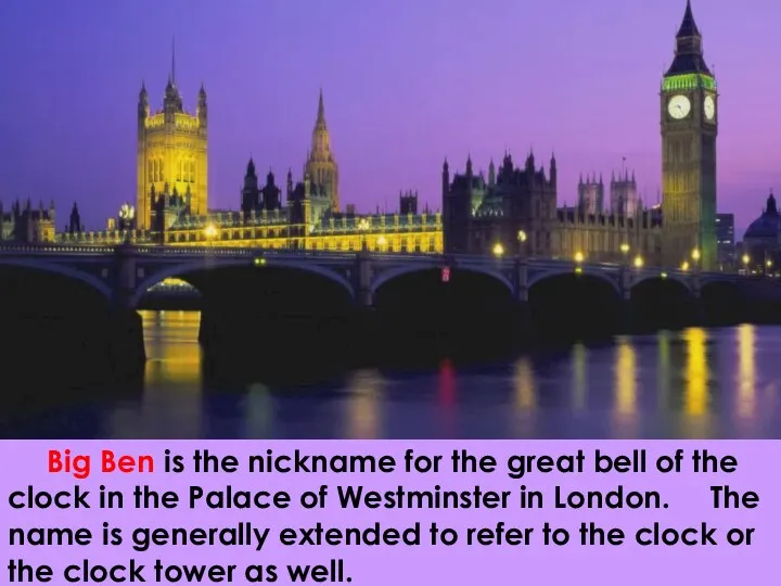 Big Ben is the nickname for the great bell of the clock