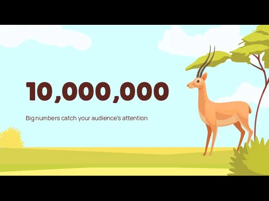 10,000,000 Big numbers catch your audience’s attention
