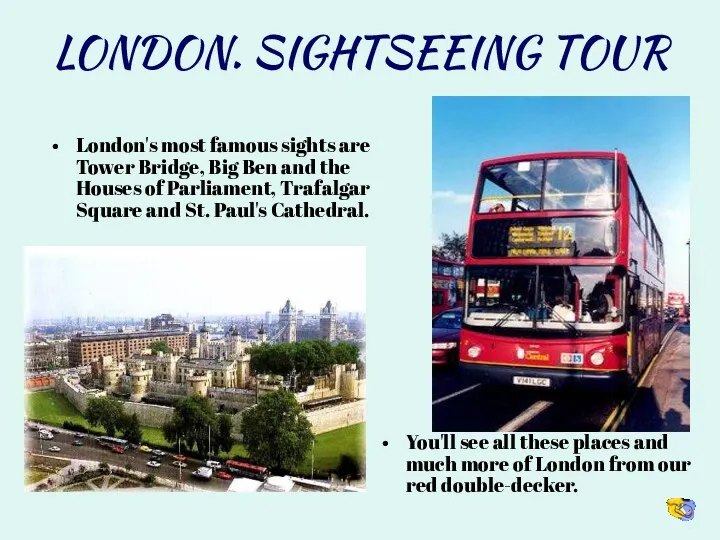 LONDON. SIGHTSEEING TOUR London's most famous sights are Tower Bridge, Big Ben