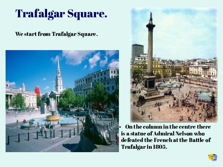 Trafalgar Square. We start from Trafalgar Square. On the column in the