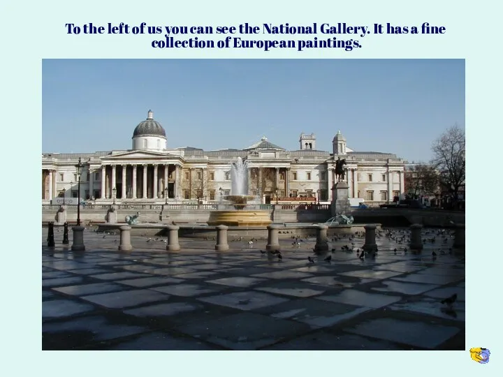 To the left of us you can see the National Gallery. It