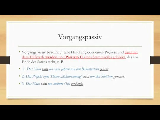 Vorgangspassiv Vorgangspassiv beschreibt eine Handlung oder einen Prozess und wird mit dem