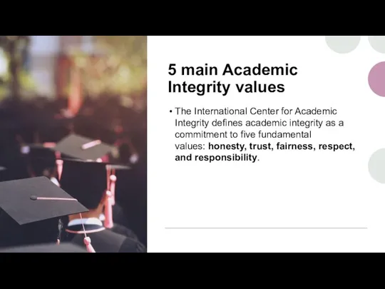 5 main Academic Integrity values The International Center for Academic Integrity defines