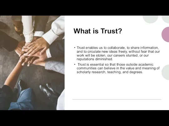 What is Trust? Trust enables us to collaborate, to share information, and