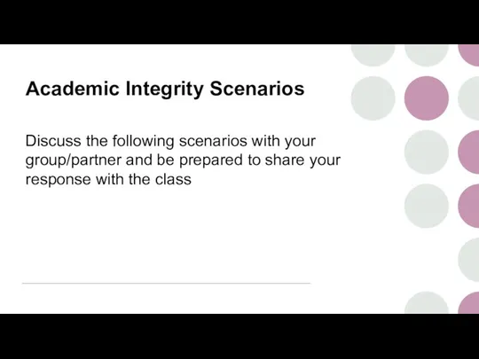 Academic Integrity Scenarios Discuss the following scenarios with your group/partner and be