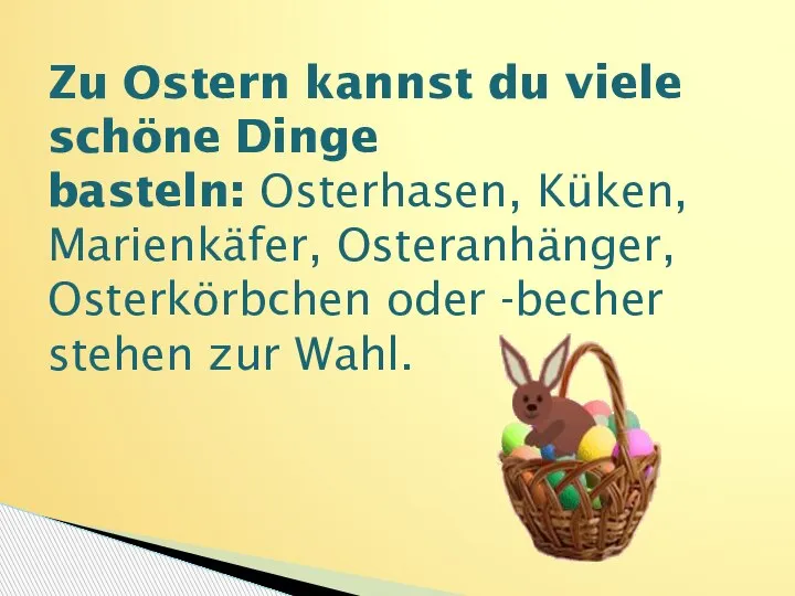 Zu Ostern kannst du viele schöne Dinge basteln: Osterhasen, Küken, Marienkäfer, Osteranhänger,