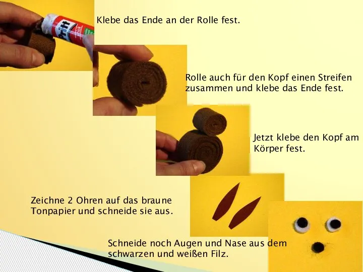 Klebe das Ende an der Rolle fest. Rolle auch für den Kopf