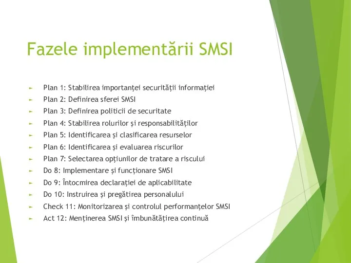 Fazele implementării SMSI Plan 1: Stabilirea importanţei securităţii informaţiei Plan 2: Definirea