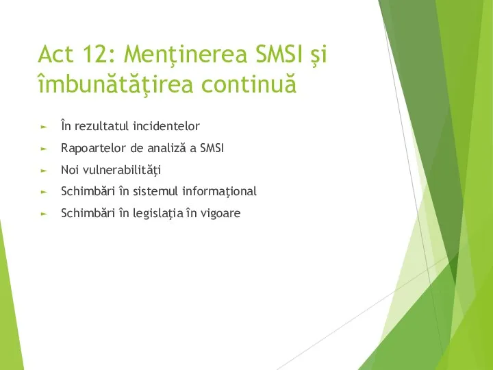 Act 12: Menţinerea SMSI şi îmbunătăţirea continuă În rezultatul incidentelor Rapoartelor de