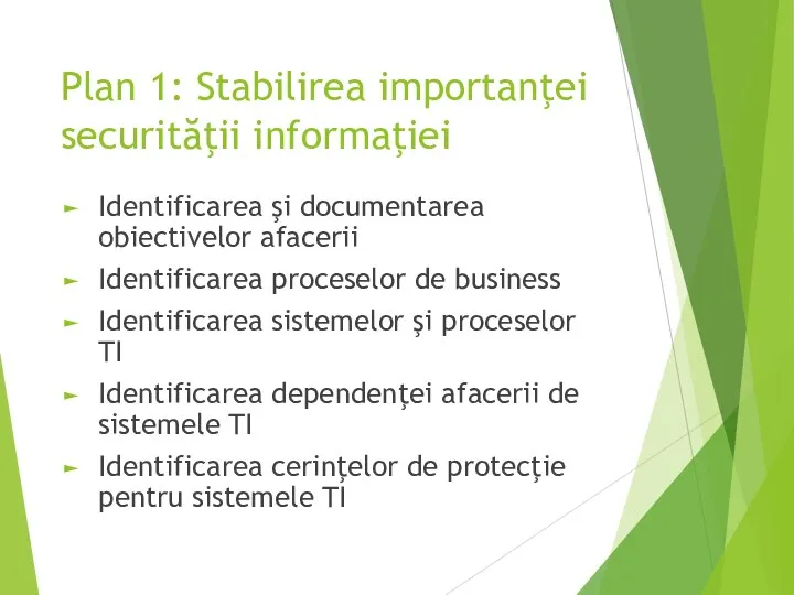 Plan 1: Stabilirea importanţei securităţii informaţiei Identificarea şi documentarea obiectivelor afacerii Identificarea