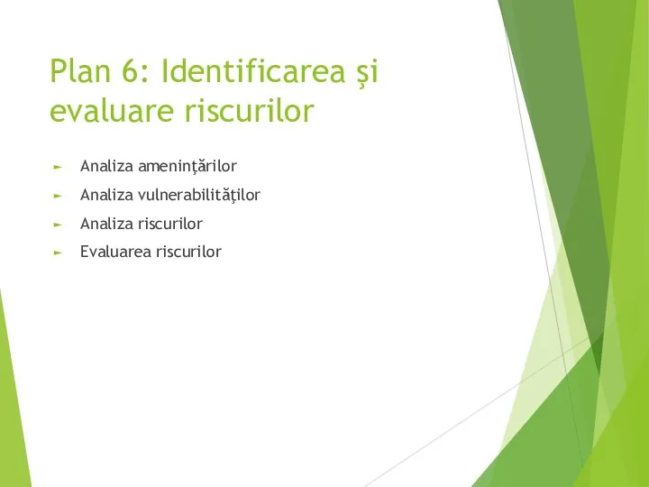 Plan 6: Identificarea şi evaluare riscurilor Analiza ameninţărilor Analiza vulnerabilităţilor Analiza riscurilor Evaluarea riscurilor