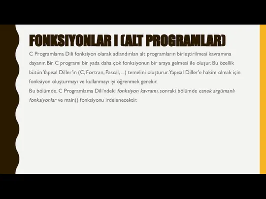 FONKSIYONLAR I (ALT PROGRAMLAR) C Programlama Dili fonksiyon olarak adlandırılan alt programların