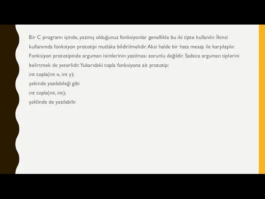 Bir C programı içinde, yazmış olduğunuz fonksiyonlar genellikle bu iki tipte kullanılır.