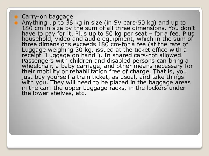 Carry-on baggage Anything up to 36 kg in size (in SV cars-50