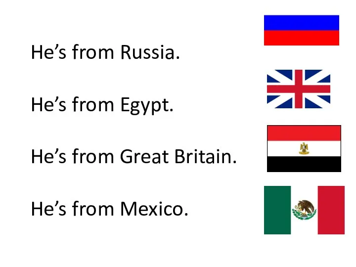 He’s from Russia. He’s from Egypt. He’s from Great Britain. He’s from Mexico.